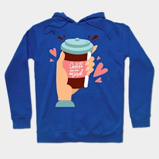 Coffee is on my mind. Coffee lover gift idea. Hoodie